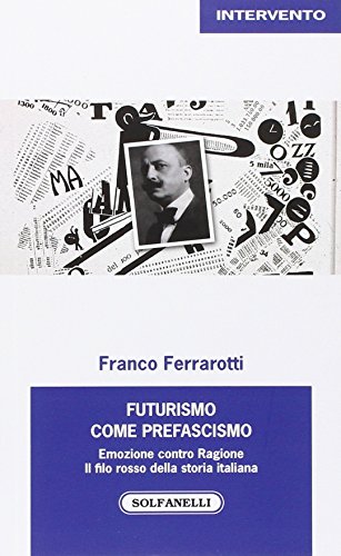 9788874979509: Futurismo come prefascismo. Emozione contro ragione. Il filo rosso della storia italiana (Intervento)