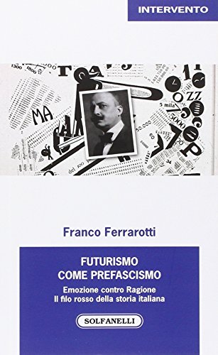 9788874979509: Futurismo come prefascismo. Emozione contro ragione. Il filo rosso della storia italiana