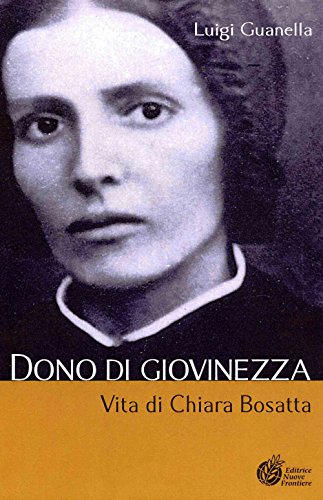 Stock image for Dono Di Giovinezza. Vita Di Chiara Bosatta for sale by libreriauniversitaria.it