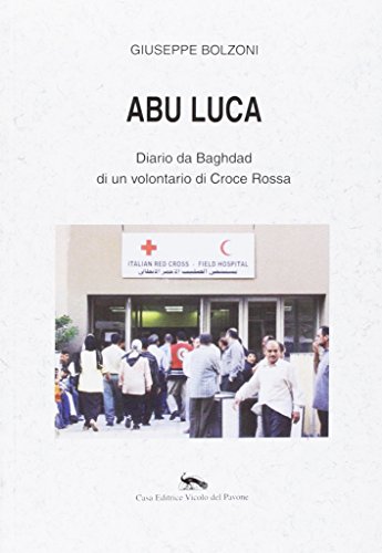 9788875030568: Abu Luca. Diario da Baghdad di un volontario di Croce Rossa
