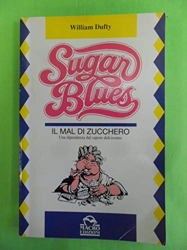 9788875070021: Sugar blues. Il mal di zucchero: una dipendenza dal sapore dolcissimo (Salute e alimentazione)