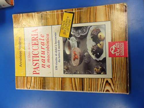 Imagen de archivo de Il libro della pasticceria naturale e macrobiotica. 150 ricette di dolci e leccornie da tutto il mondo a la venta por medimops