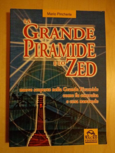 Stock image for la Grande Piramide e lo Zed. Nuove scoperte nella Grande Piramide come fu costruita e cosa nasconde. for sale by FIRENZELIBRI SRL