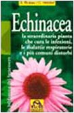 9788875074401: Echinacea. Vuoi curare un'infezione o altri malanni e rafforzare il tuo sistema immunitario?