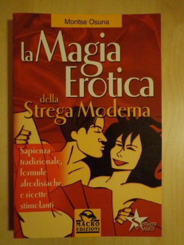 Stock image for La magia erotica della strega moderna. Le migliori ricette per ottenere salute, successo, amore e amicizia for sale by WorldofBooks