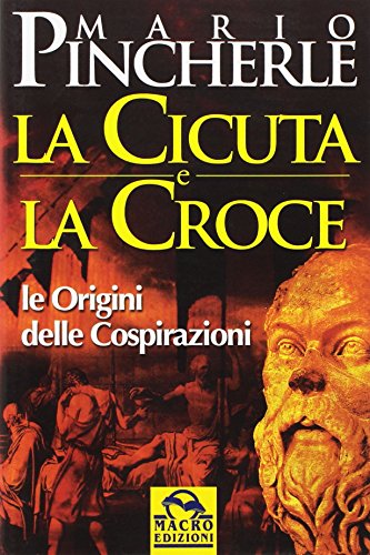 Stock image for La Cicuta e la Croce. Le origini delle cospirazioni. for sale by FIRENZELIBRI SRL