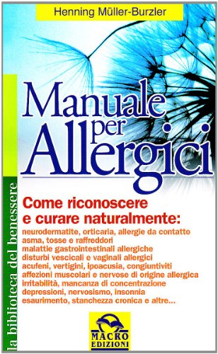 9788875077242: Manuale per allergici. Come riconoscere e curare naturalmente: neurodermatite; orticaria; allergie da contatto, asma, raffreddore da fieno (La biblioteca del benessere)