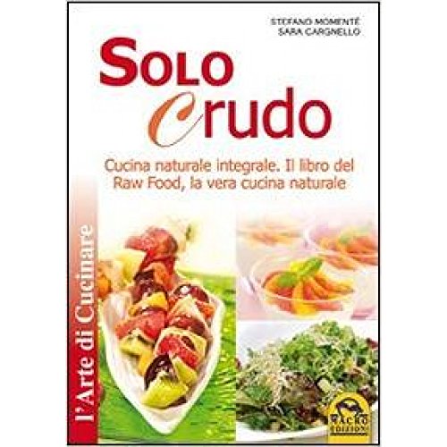Stock image for Solo crudo. Cucina naturale integrale, il libro del Raw Food, la vera cucina naturale for sale by libreriauniversitaria.it
