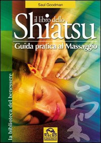 Il libro dello shiatsu. Guida pratica al massaggio (9788875078027) by Goodman, Saul