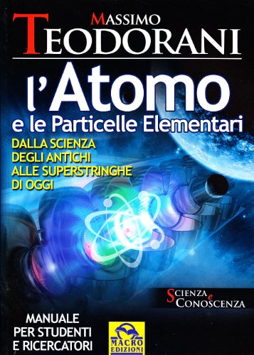 9788875078195: L'atomo e le particelle elementari. Dalla scienza degli antichi alle superstringhe di oggi