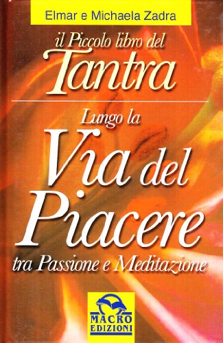 Stock image for Il piccolo libro del tantra. Lungo la via del piacere tra passione e meditazione for sale by medimops