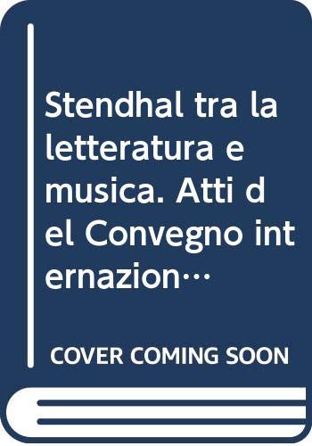 9788875146900: Stendhal tra la letteratura e musica. Atti del Convegno internazionale (Martina Franca, 26-29 novembre 1992) (Biblioteca della ricerca. Cult. straniera)