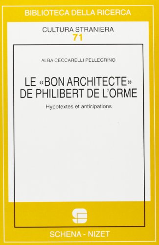 9788875148027: Le bon architecte de Philibert de l'Horme. Hypotextes et anticipations (Biblioteca della ricerca. Cult. straniera)