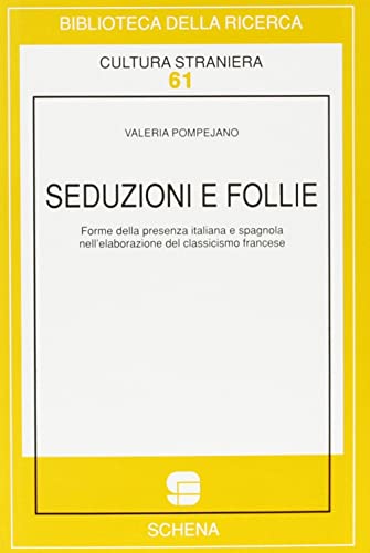 Stock image for Seduzioni e follie. Forme della presenza italiana e spagnola nell'elaborazione del classicismo francese for sale by Ammareal