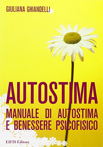 Beispielbild fr Autostima. Manuale di autostima e benessere psicofisico (Giuliana Ghiandelli) zum Verkauf von medimops