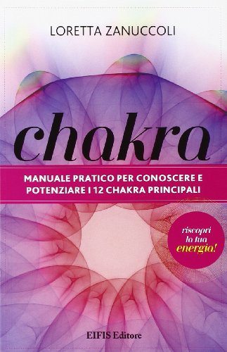 9788875170554: Chakra. Manuale pratico per conoscere e potenziare i 12 chakra principali (Phyl)