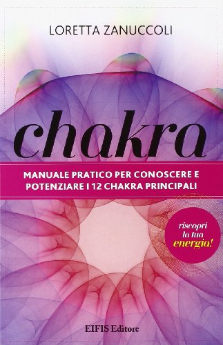 Stock image for Chakra. Manuale pratico per conoscere e potenziare i 12 chakra principali for sale by libreriauniversitaria.it