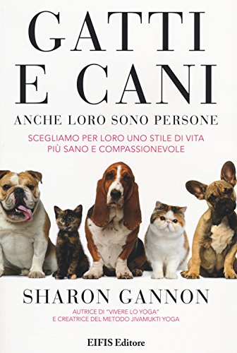 Imagen de archivo de Gatti e cani anche loro sono persone. Scegliamo per loro uno stile di vita pi sano e compassionevole a la venta por medimops