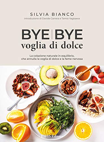Stock image for Bye bye voglia di dolce. La colazione naturale in equilibrio che annulla la voglia di dolce e la fame nervosa for sale by libreriauniversitaria.it