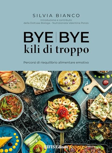 Imagen de archivo de Bye bye kili di troppo. Percorsi di riequilibrio alimentare emotivo (Cucina vegetariana e vegan) a la venta por libreriauniversitaria.it