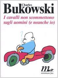 I cavalli non scommettono sugli uomini (e neanche io). Testo inglese a fronte (9788875210038) by Bukowski, Charles