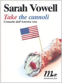 Take the cannoli. Cronache dall'America vera (9788875210571) by Sarah Vowell
