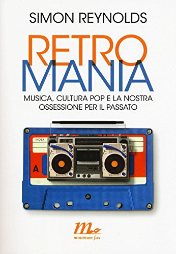 9788875217815: Retromania. Musica, cultura pop e la nostra ossessione per il passato