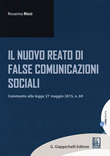 9788875243296: Il nuovo reato di false comunicazioni sociali. Commento alla legge 27 maggio 2015, n.69