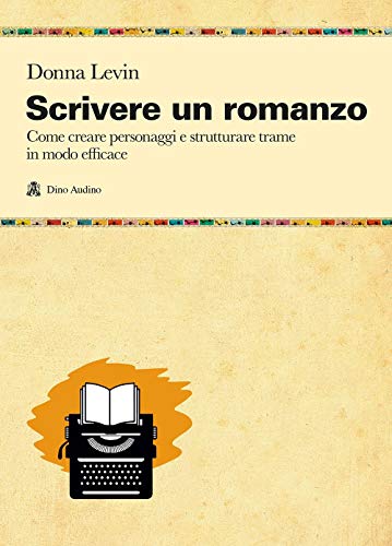 9788875271459: Scrivere un romanzo. Come strutturare personaggi e storie in modo efficace (Manuali)