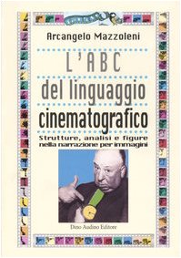 9788875271480: L'ABC del linguaggio cinematografico. Strutture, analisi e figure nella narrazione per immagini