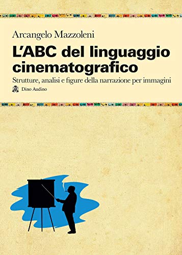 Imagen de archivo de L'ABC del linguaggio cinematografico. Strutture, analisi e figure nella narrazione per immagini (Manuali di Script) a la venta por medimops