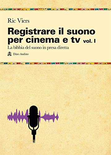 Beispielbild fr Registrare il suono per cinema e tv. La bibbia del suono in presa diretta (Vol. 1) zum Verkauf von libreriauniversitaria.it