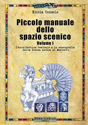 9788875273453: Piccolo manuale dello spazio scenico. L' architettura teatrale e la scenografia dalla Grecia antica al Medioevo (Vol. 1)