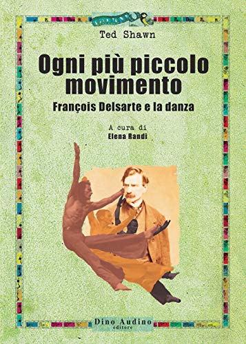 Imagen de archivo de Ogni pi piccolo movimento. Franois Delsarte e la danza a la venta por libreriauniversitaria.it