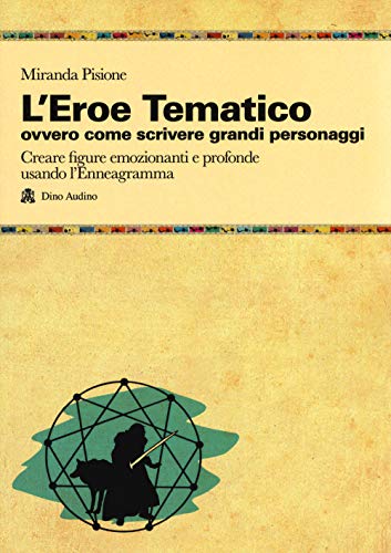 Stock image for L'eroe Tematico, ovvero come scrivere grandi personaggi Creare figure emozionanti e profonde usando l'Enneagramma for sale by libreriauniversitaria.it