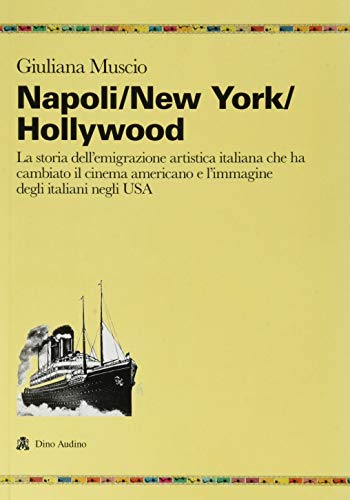 Imagen de archivo de Napoli/New York/Hollywood. La storia dell'emigrazione artistica italiana che ha cambiato il cinema americano e l'immagine degli italiani negli USA [Paperback] a la venta por Brook Bookstore