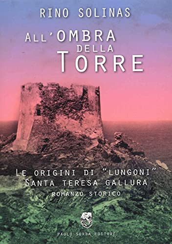 Beispielbild fr All'ombra della torre. Le origini di Lungoni Santa Teresa Gallura zum Verkauf von medimops