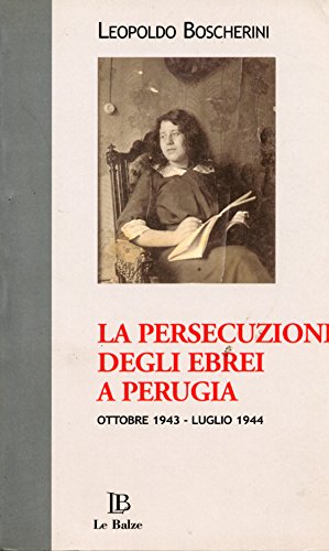 Stock image for La persecuzione degli ebrei a Perugia. Ottobre 1943 - luglio 1944 for sale by Il Salvalibro s.n.c. di Moscati Giovanni