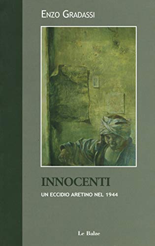 Stock image for Innocenti. Un eccidio aretino nel 1944. for sale by Brook Bookstore