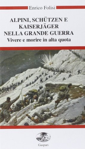 Stock image for Alpini, Schtzen e Kaiserjger nella grande guerra. Vivere e morire in alta quota. Con videocassetta for sale by libreriauniversitaria.it