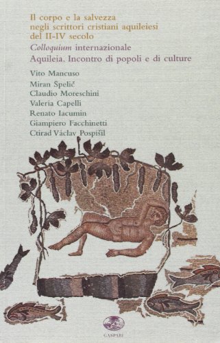 Stock image for Il corpo e la salvezza negli scrittori cristiani aquileiesi del II-IV secolo for sale by Revaluation Books