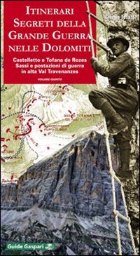 9788875411923: Itinerari segreti della grande guerra nelle Dolomiti. Castelletto e Tofana de Rozes. Sassi e postazioni di guerra in alta val Travenanzes (Vol. 5)