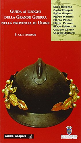 9788875412760: Guida ai luoghi della Grande Guerra nella provincia di Udine. Gli itinerari (Vol. 3) (Guide Gaspari)