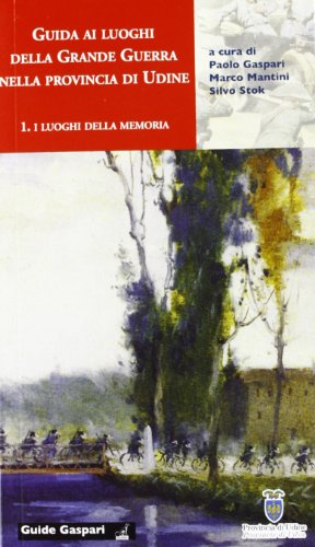 9788875412852: Guida ai luoghi della Grande Guerra nella provincia di Udine. I luoghi della memoria (Vol. 1) (Guide Gaspari)