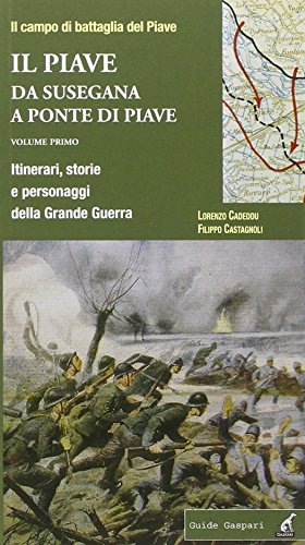 Stock image for Il Piave. Volume Primo. Da Susegana a Ponte di Piave. Itinerari, Storie e Personaggi della Grande Guerra. for sale by libreriauniversitaria.it