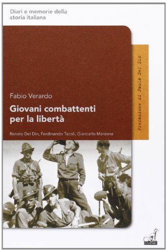 Stock image for Giovani combattenti per la libert. Renato del Din, Ferdinando Tacoli, Giancarlo Marzona Verardo, Fabio and Del Din, Paola for sale by Librisline