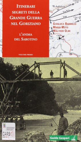 9788875413224: Itinerari segreti della grande guerra nel goriziano. L'anima del Sabotino (Vol. 1) (Guide Gaspari)