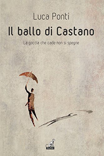 9788875414184: Il ballo di Castano. La goccia che cade non si spegne