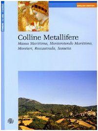 Colline Metallifere. Massa Marittima, Monterotondo Marittimo, Montieri, Roccastrada, Sassetta - Nacci Laura