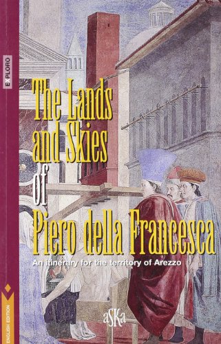 Stock image for The lands and skies of Piero della Francesca. An itinerary for the territory of Arezzo for sale by WorldofBooks